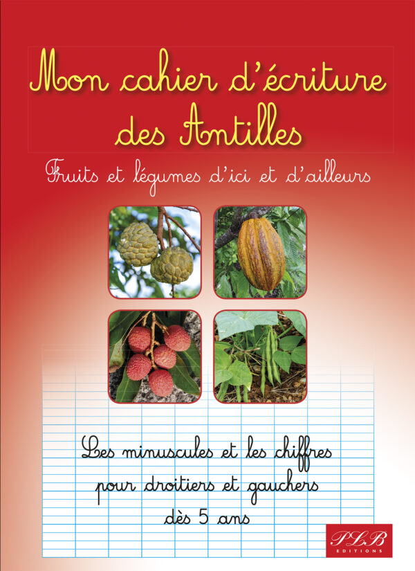 MON CAHIER D'ÉCRITURES DES ANTILLES, fruits et légumes d'ici et d'ailleurs